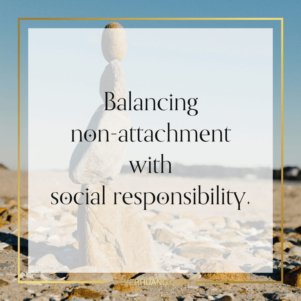 Balancing non-attachment with social responsibility.