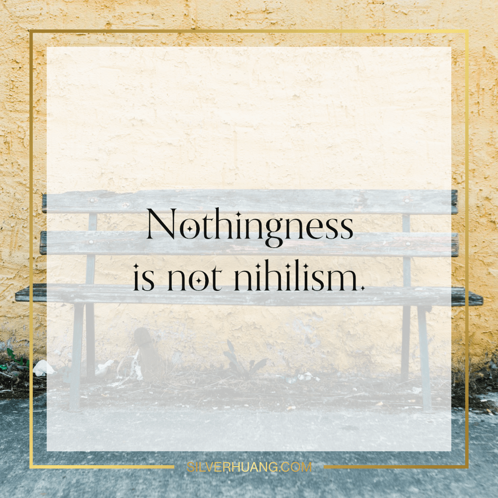 Nothingness is not nihilism.