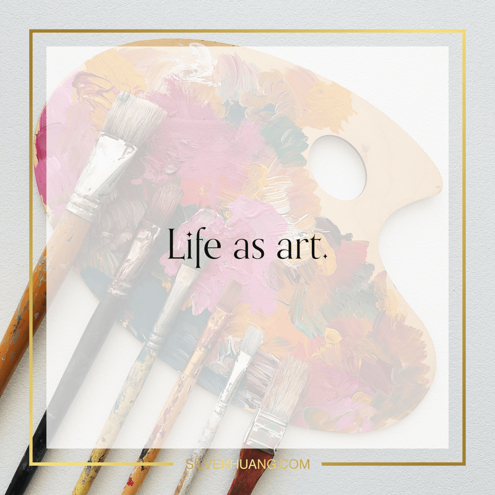 Life as art.